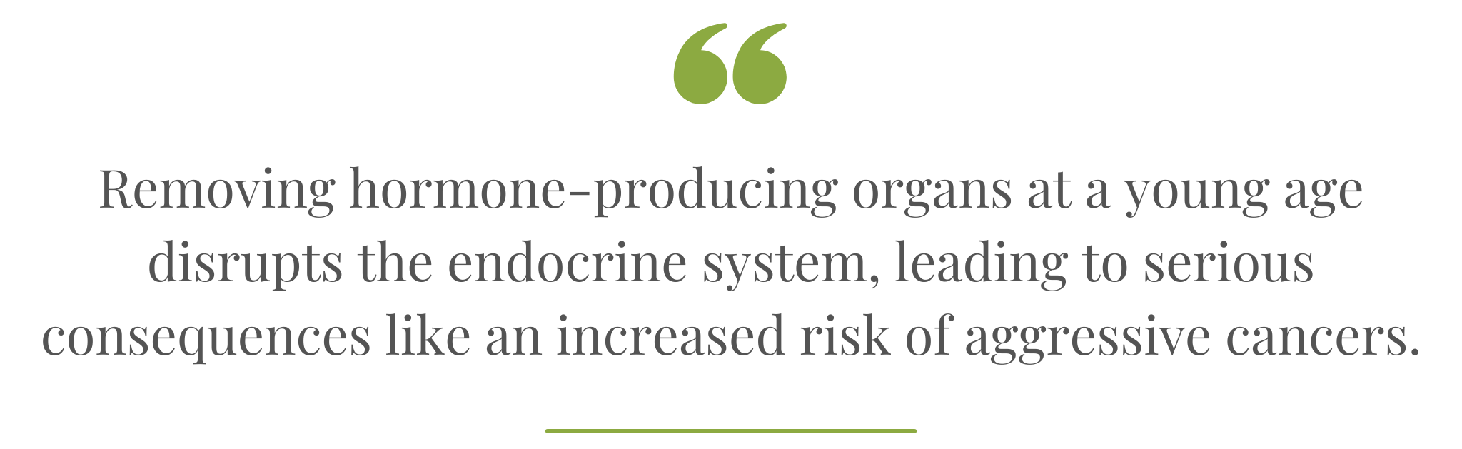 Quote-removing hormone-producing organs at a young age disrupts the endocrine system, leading to serious consequences like an increased risk of aggressive cancers